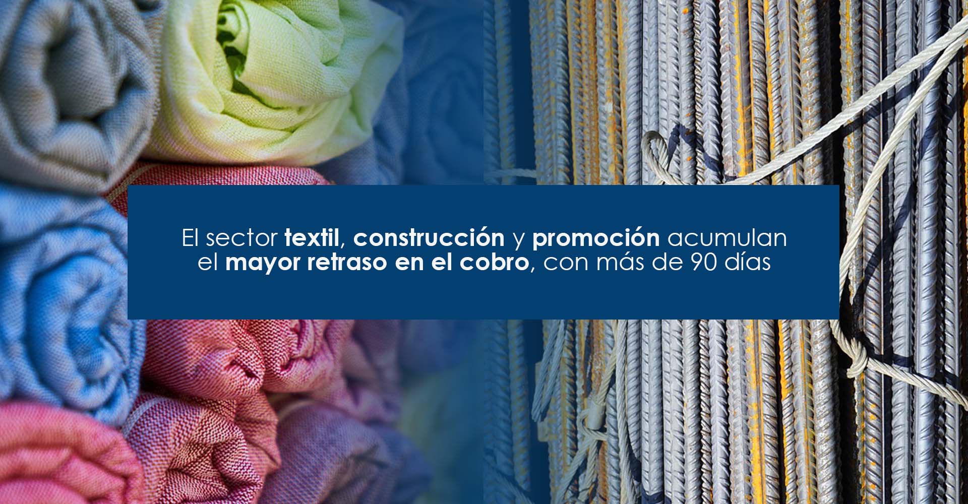textil y de construcción y promoción acumulan el mayor retraso en el cobro, con más de 90 días